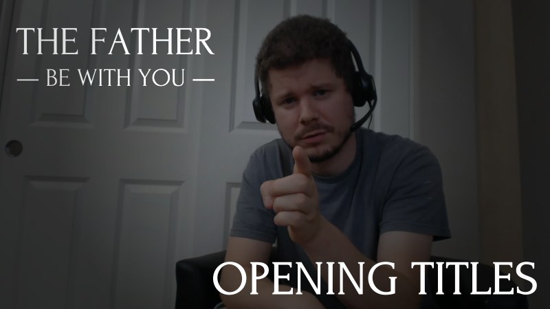 The Father Be With You Opening